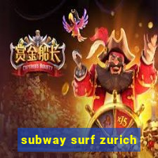 subway surf zurich